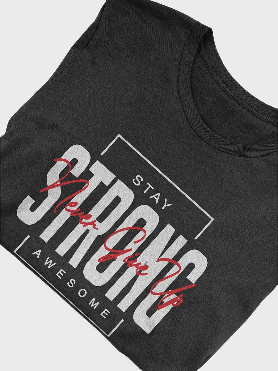 Stay Strong. Never Give Up. T-Shirt product image (5)