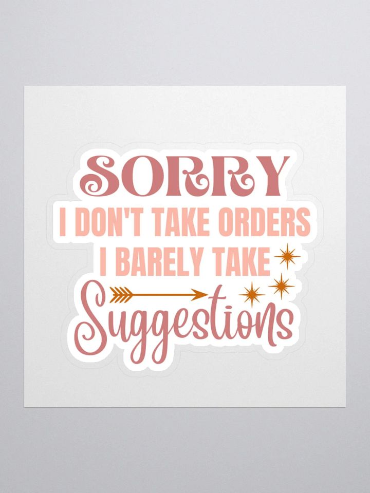 Sorry I Don't Take Orders I Barely Take Suggestions Sticker product image (2)