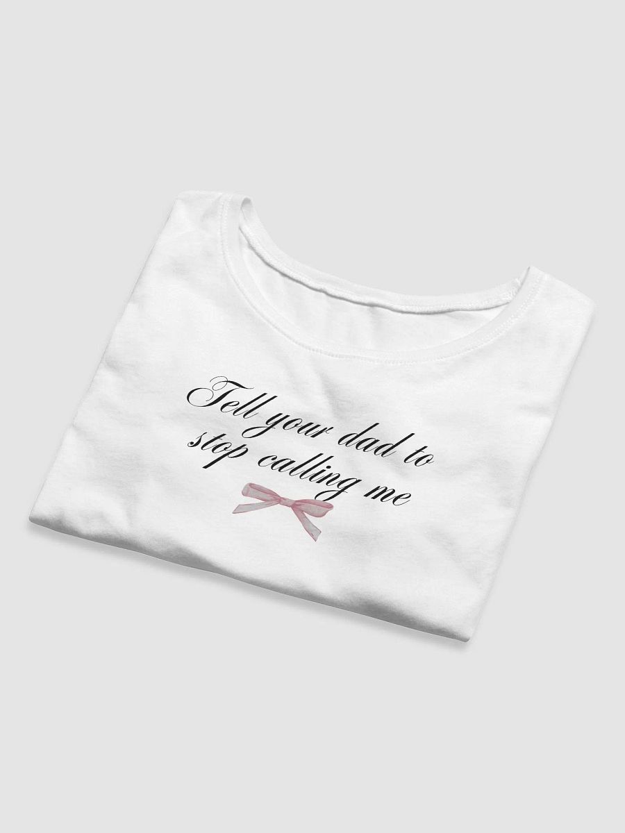 Tell your dad to stop calling me product image (8)