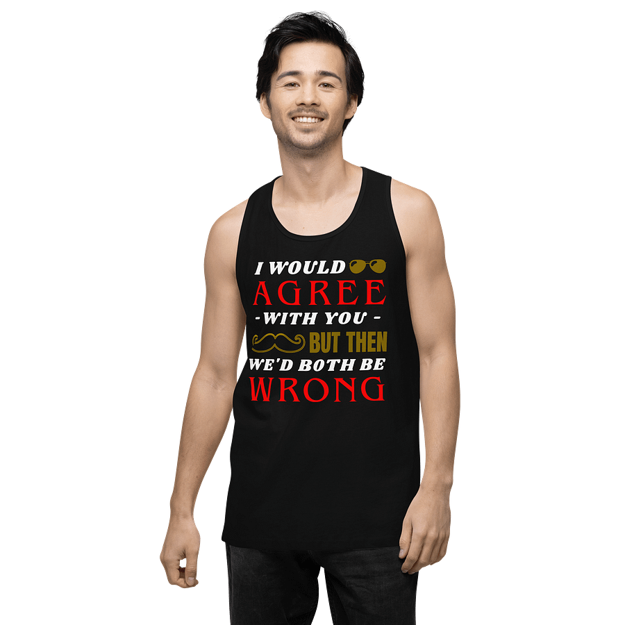 I Would Agree With You But Then We Would Both Be Wrong Men's Tank Top product image (4)
