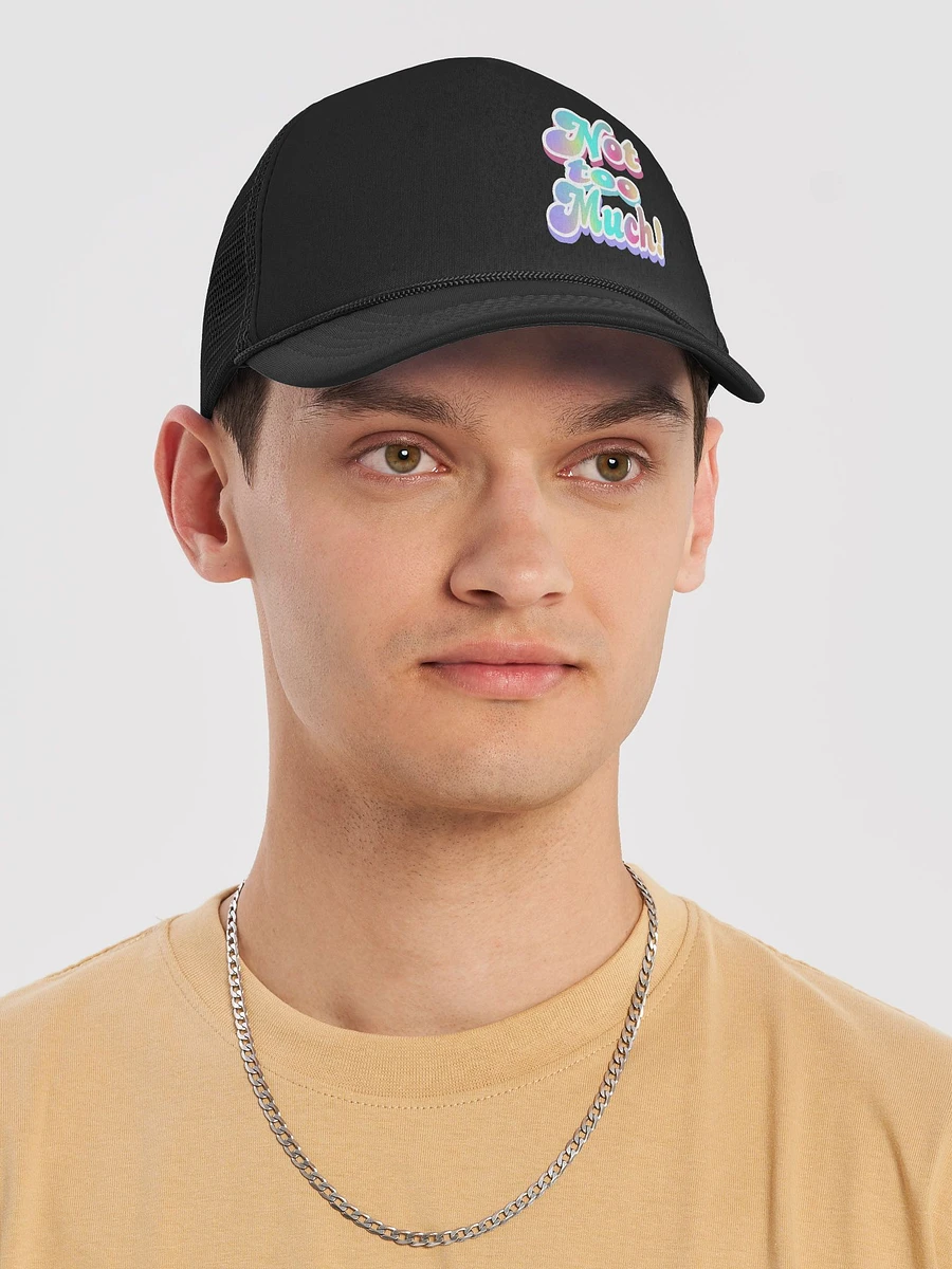 Not Too Much! Foam Trucker Hat product image (5)