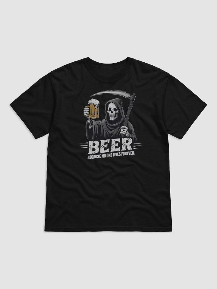 Beer. Because no one lives forever. product image (1)