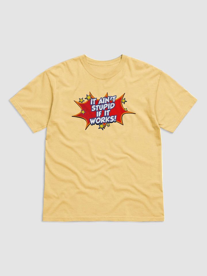 It ain't stupid if it works! - T-shirt product image (2)