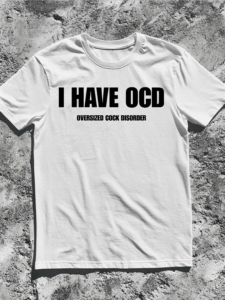 I Have OCD Oversized Cock Disorder Shirt product image (1)