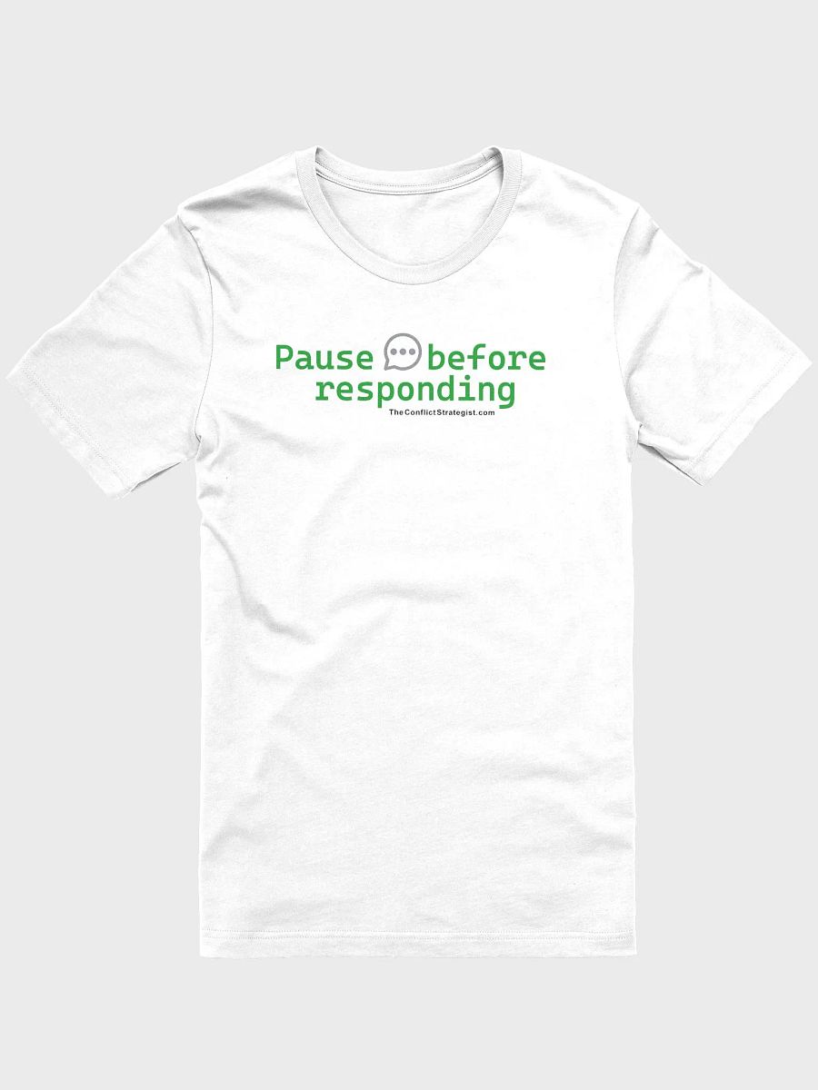 Pause Before Responding - Unisex T Shirt - White product image (2)