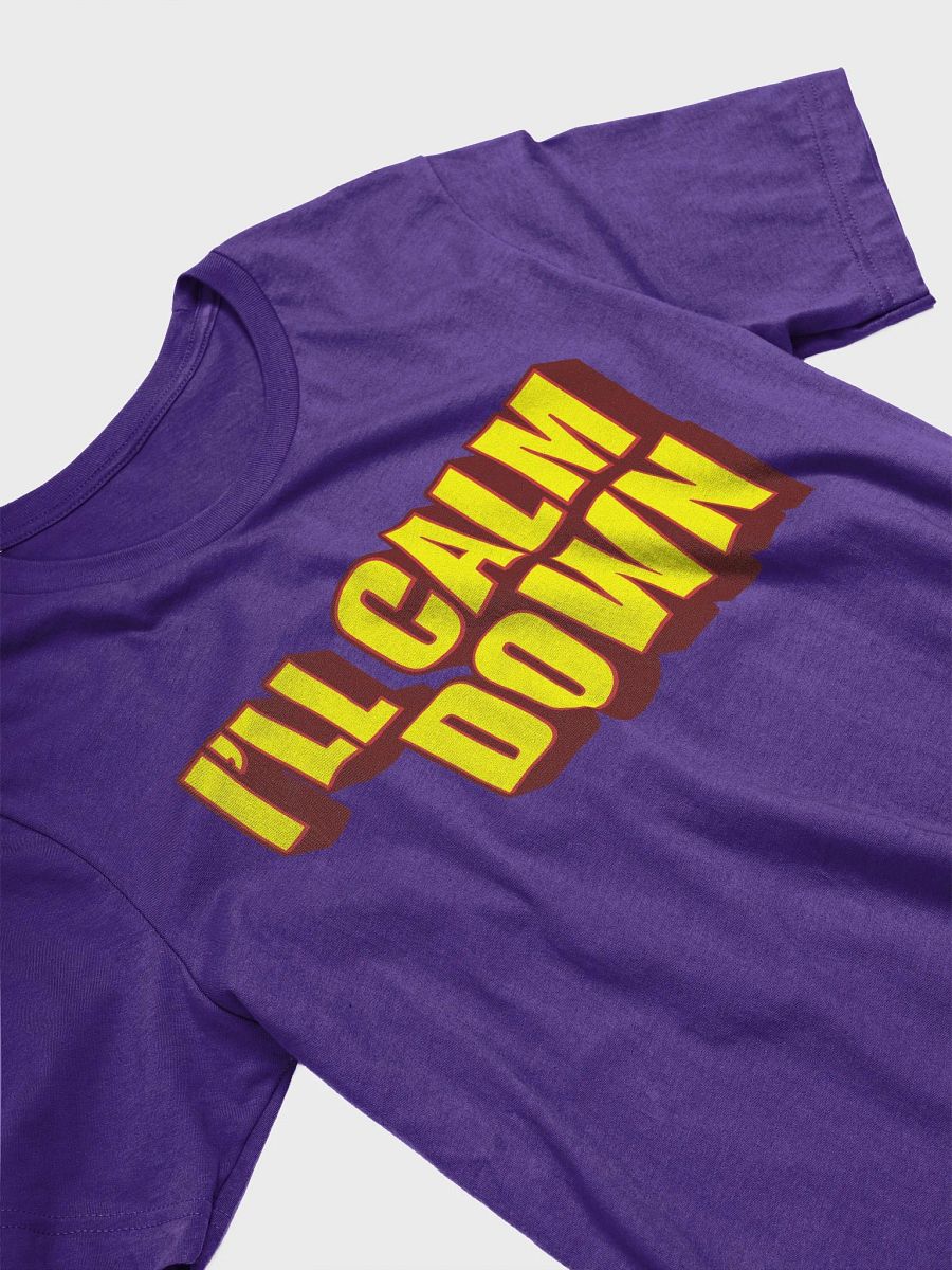 I'LL CALM DOWN BUT YOU CALM DOWN TOO product image (3)
