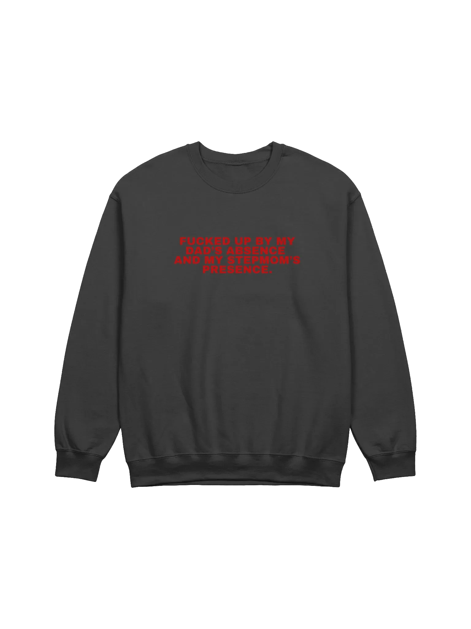 Fucked Up By My Dad's Absence And My Stepmom's Presence Sweatshirt product image (1)
