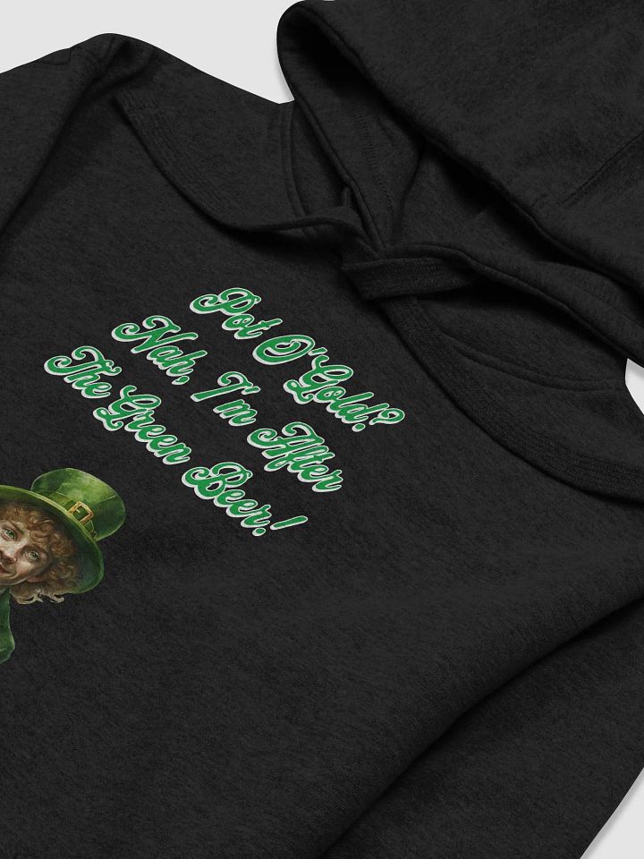 Pot of Gold? Nah, I'm After the Green Beer - St. Patrick's Hoodie product image (2)