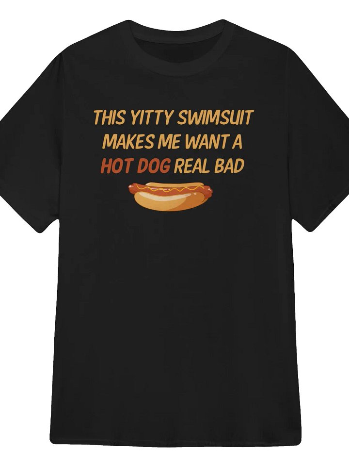 This Yitty Swimsuit Makes Me Want a Hot Dog Real Bad T-Shirt product image (1)