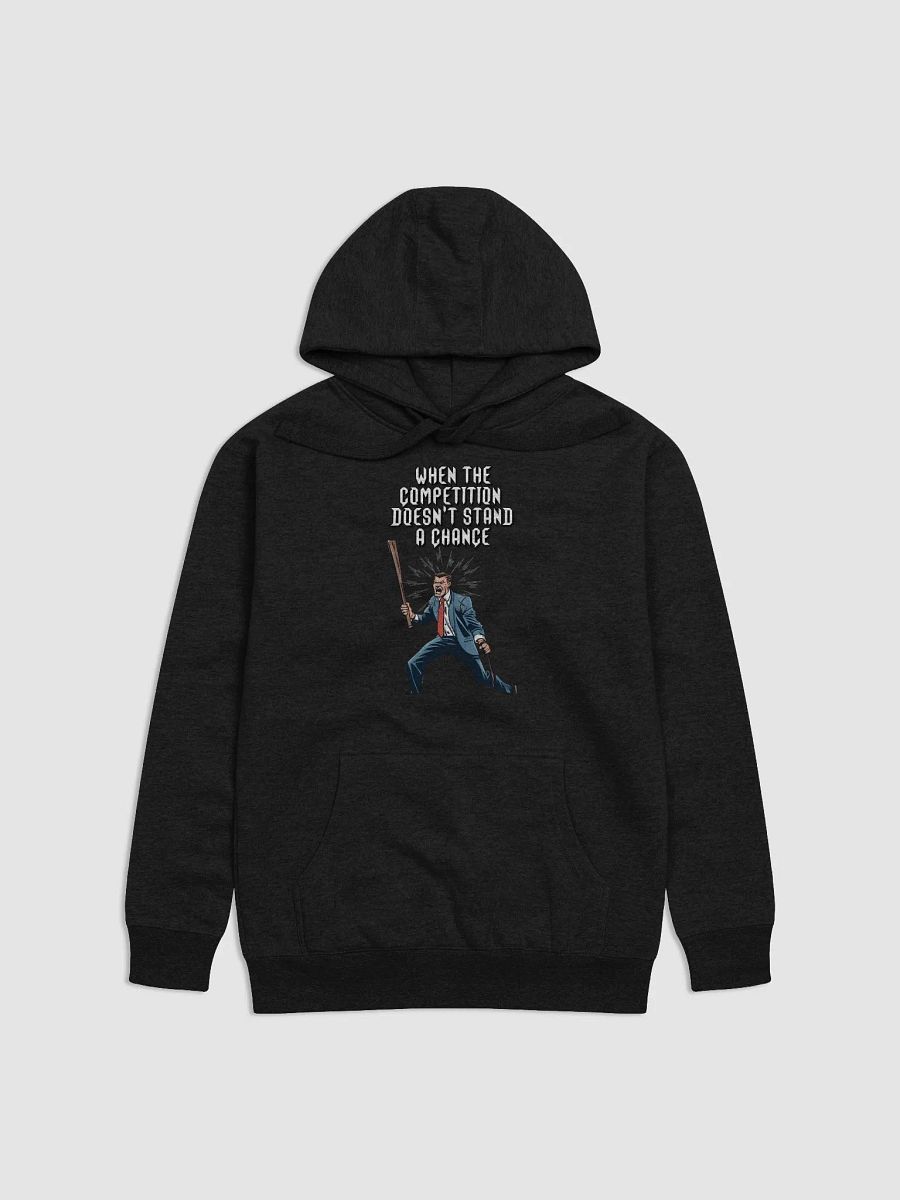 When The Competition Doesn't Stand A Chance - Inspirational Hoodie product image (1)