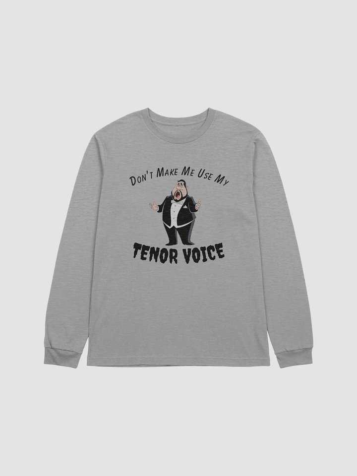 Supersoft Long Sleeve T-Shirt - "Don't Make Me Use My Tenor Voice" product image (9)