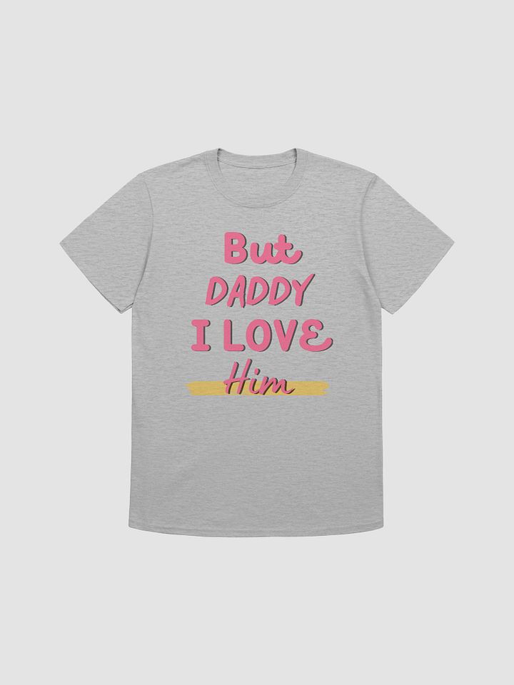 But Daddy I Love Him Unisex T-Shirt V20 product image (1)