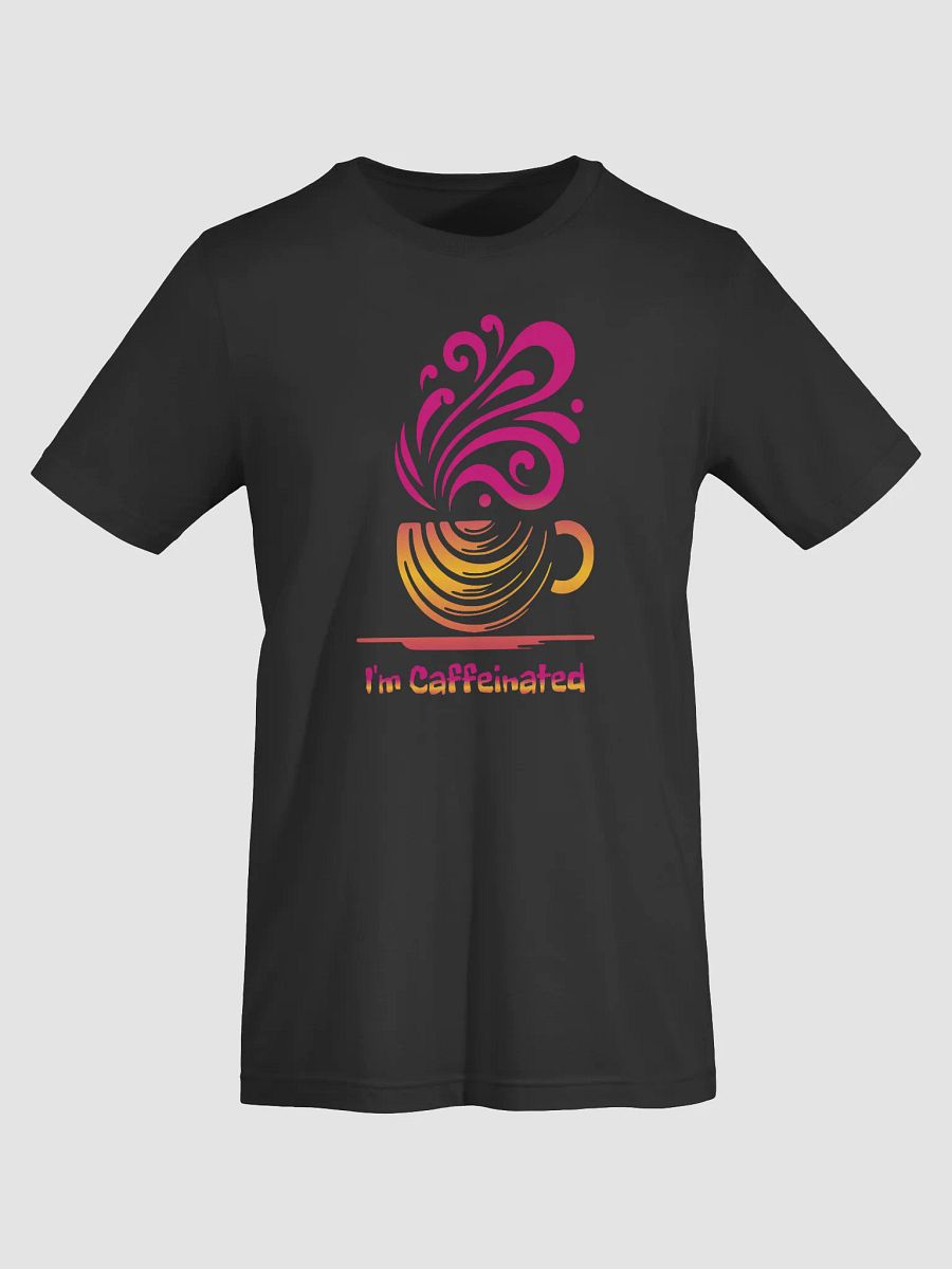 I'm Caffeinated Signature Unisex T-Shirt product image (12)