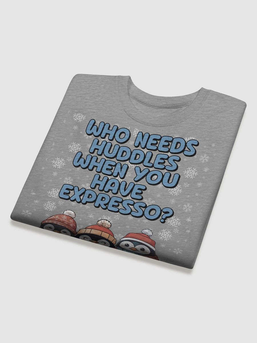 Who Needs Huddles When You Have Expresso? Cute Penguins Sweatshirt product image (24)