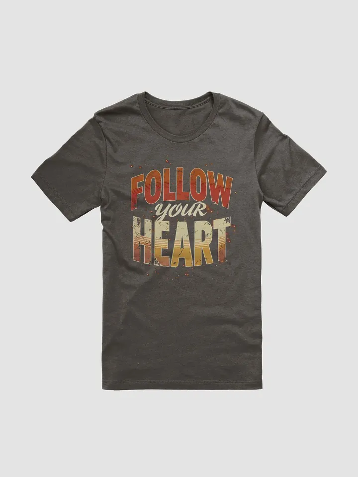 Follow Your Heart Stylish Bella Canvas T-Shirt – Trendy Inspirational Tee with Elegant Typography for Everyday Motivation product image (1)