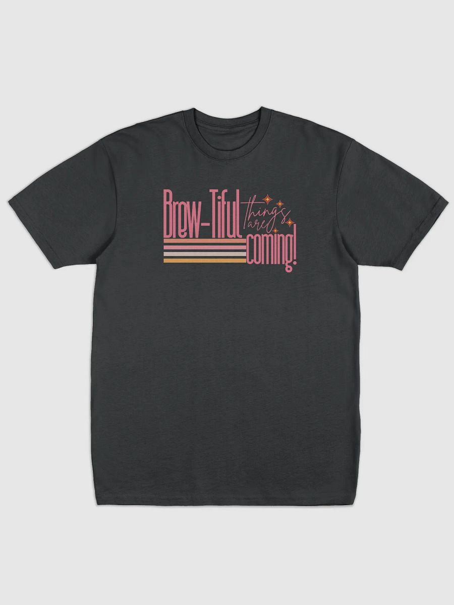 ‘Brewtiful Things Are Coming’ tee product image (1)