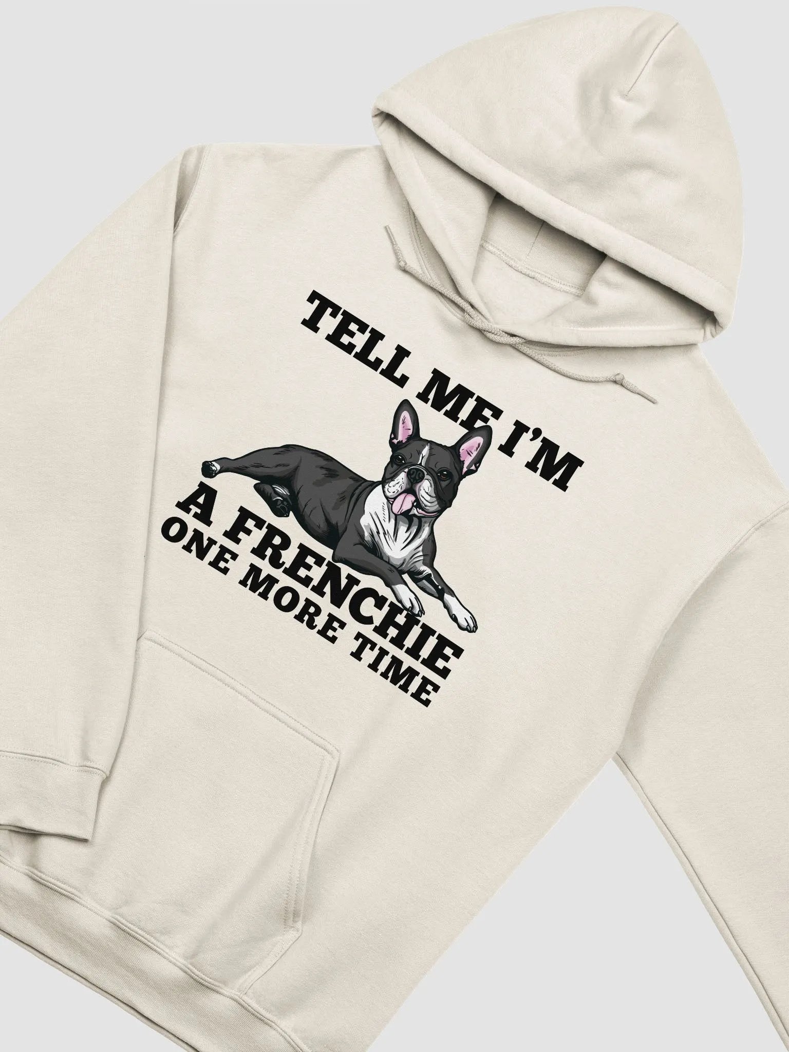 Tell Me I’m a Frenchie One More Time Hooded Sweatshirt of a Boston Terrier | Funny Hoodie for Bostie Paw-rents product image (23)