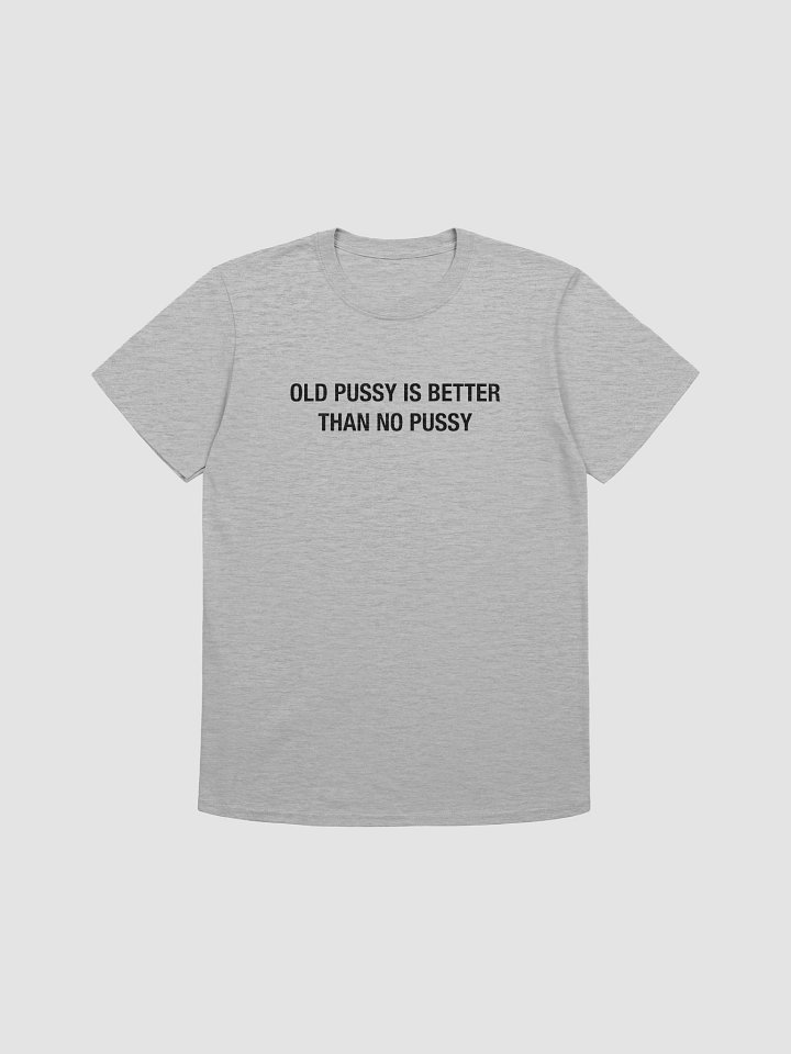 Old Pussy is Better Than No Pussy product image (1)