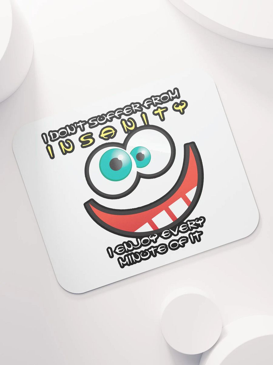 I DON'T SUFFER FROM INSANITY, I ENJOY EVERY MINUTE OF IT product image (7)