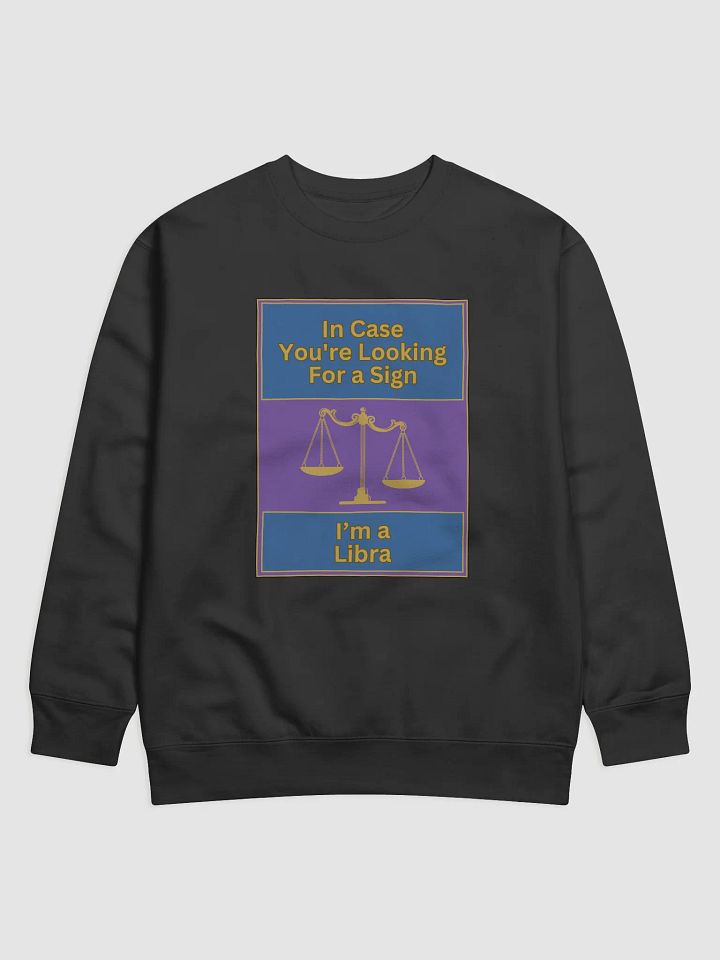 In Case You’re Looking For A Sign Libra Zodiac Sign Sweatshirt, Zodiac Sign vibes Sweatshirt, Libra Sweatshirt, Astrological Sweatshirt product image (1)