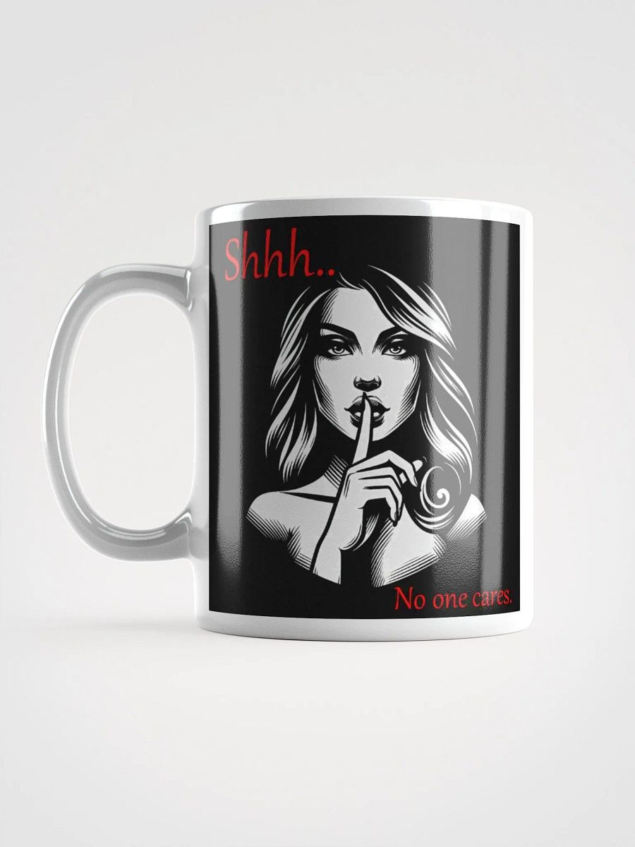 "Shhh... No One Cares" Humorous High Quality Glossy White Mug product image (6)