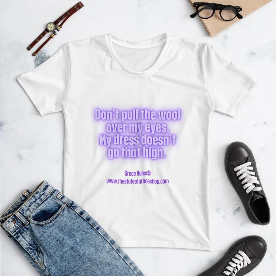 FUNNY TEES 4 U FOR WOMEN “Don’t pull the wool over my eyes. My dress doesn’t go that high.” product image (4)