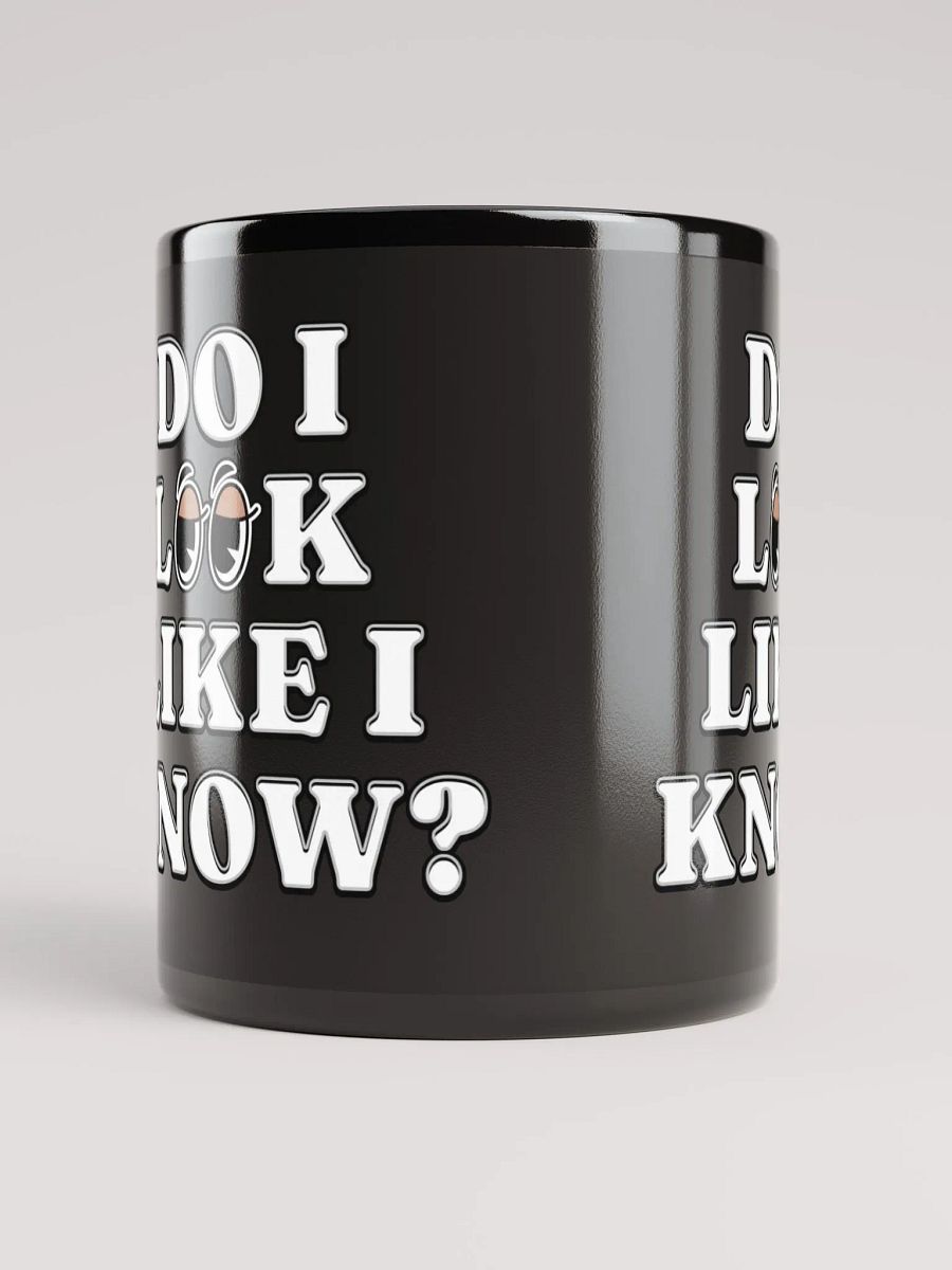 Do I Look Like I Know? Funny Black Mug product image (2)