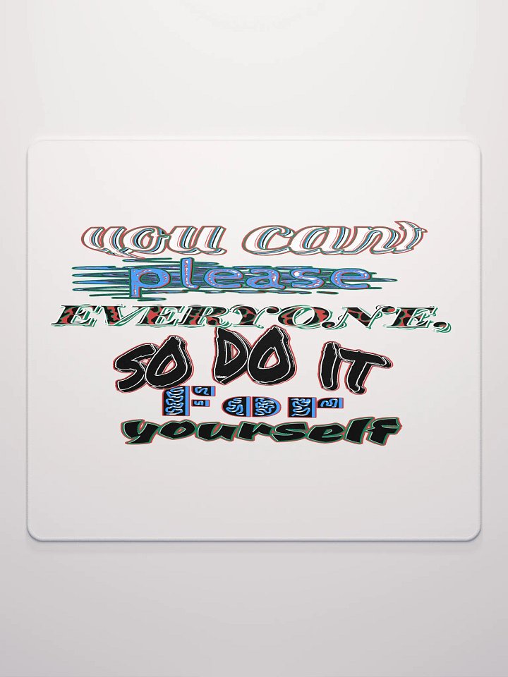 You Cant Please Everyone, So Do It For Yourself - White - Gaming Mouse Pad product image (3)