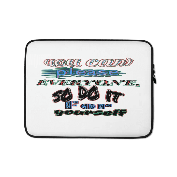 You Cant Please Everyone, So Do It For Yourself - White - Laptop Sleeve product image (1)