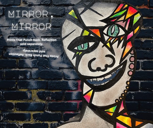 Mirror, Mirror: Prints that Punch Back (Reflection Sold Separately)