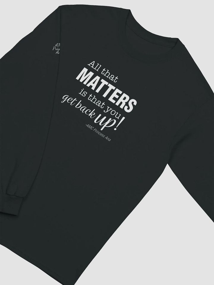 All that matters...LONG SLEEVE - White text product image (2)