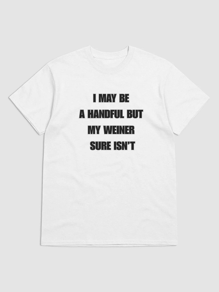 I May Be A Handful But My Weiner Sure Isn't Shirt product image (2)