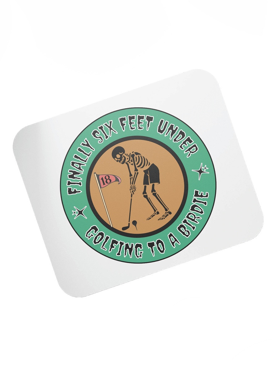 Finally Six Feet Under Golfing To A Birdie Mouse Pad product image (5)