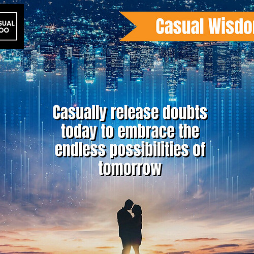 Doubts will hold you back! If you can't release them all immediately, release them casually! 

#casualwisdom #forthecasual #m...