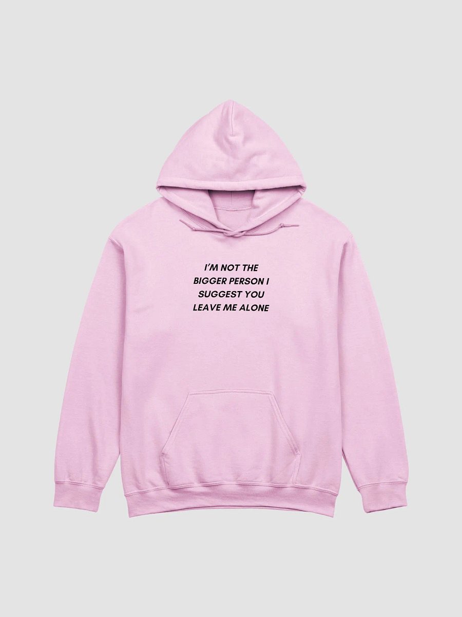 I'M NOT THE BIGGER PERSON I SUGGEST YOU LEAVE ME ALONE HOODIE product image (1)