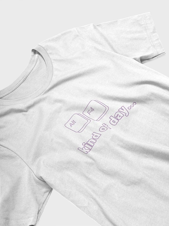 Alt + F4 kind of day... - Unisex Tee product image (2)