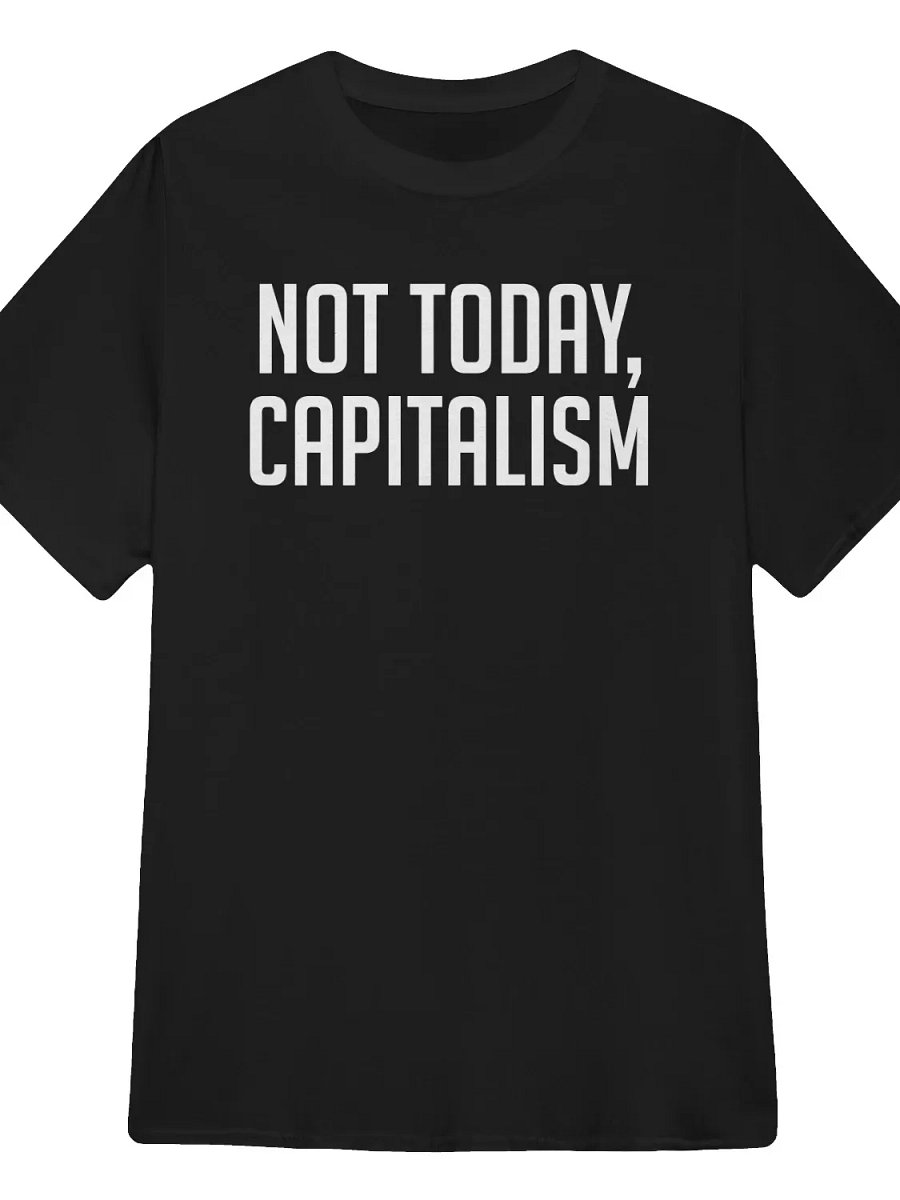 Not Today, Capitalism T-Shirt product image (1)