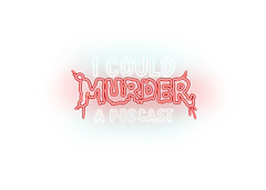 I Could Murder A Podcast | ICMAP