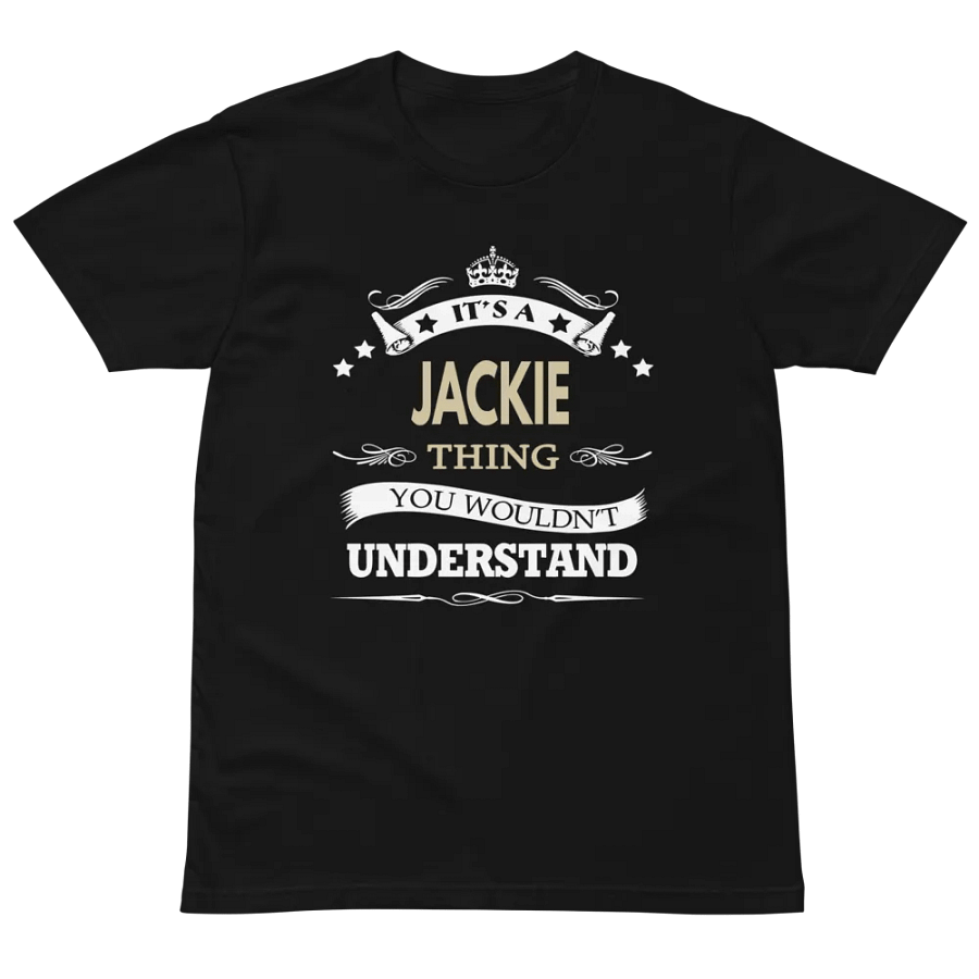 it's a jackie thing you wouldnt understand Unisex Premium T-Shirt product image (2)