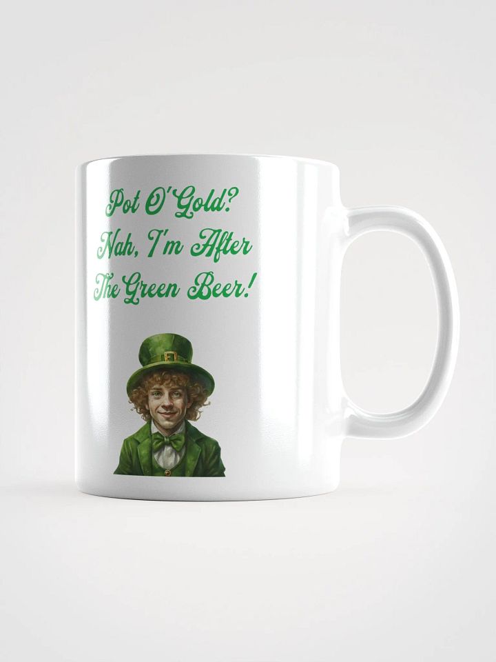 Pot of Gold? Nah, I'm After the Green Beer - St. Patrick's White Mug product image (2)