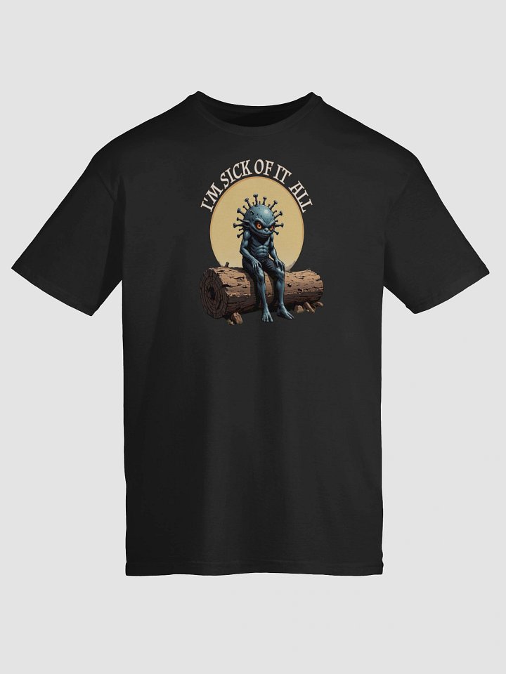 I'm Sick Of It All Funny T-Shirt product image (1)