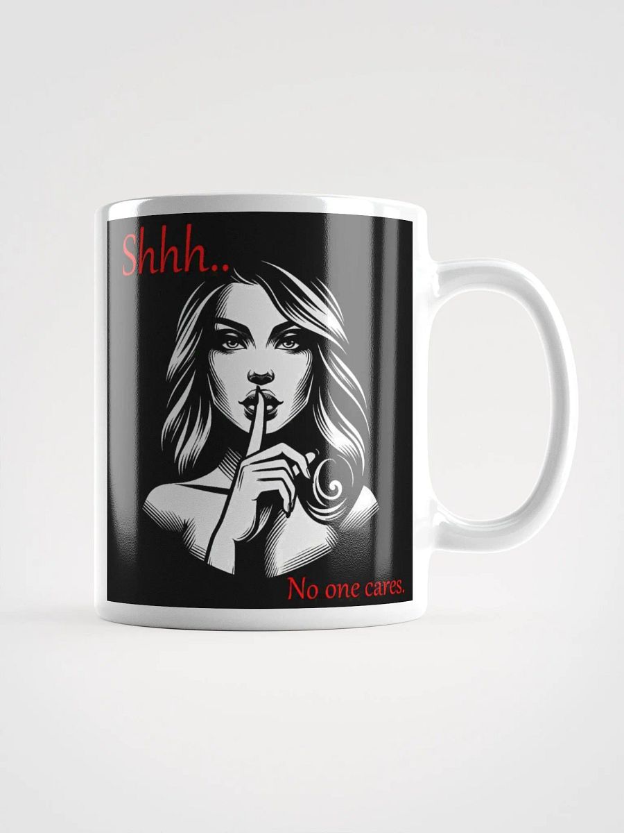 "Shhh... No One Cares" Humorous High Quality Glossy White Mug product image (1)