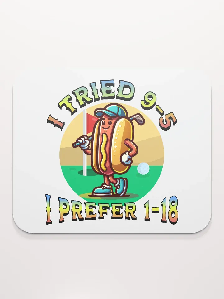 I Tried 9-5 I Prefer 1-18 Golfing Hot Dog Links & Drives Mouse Pad product image (1)
