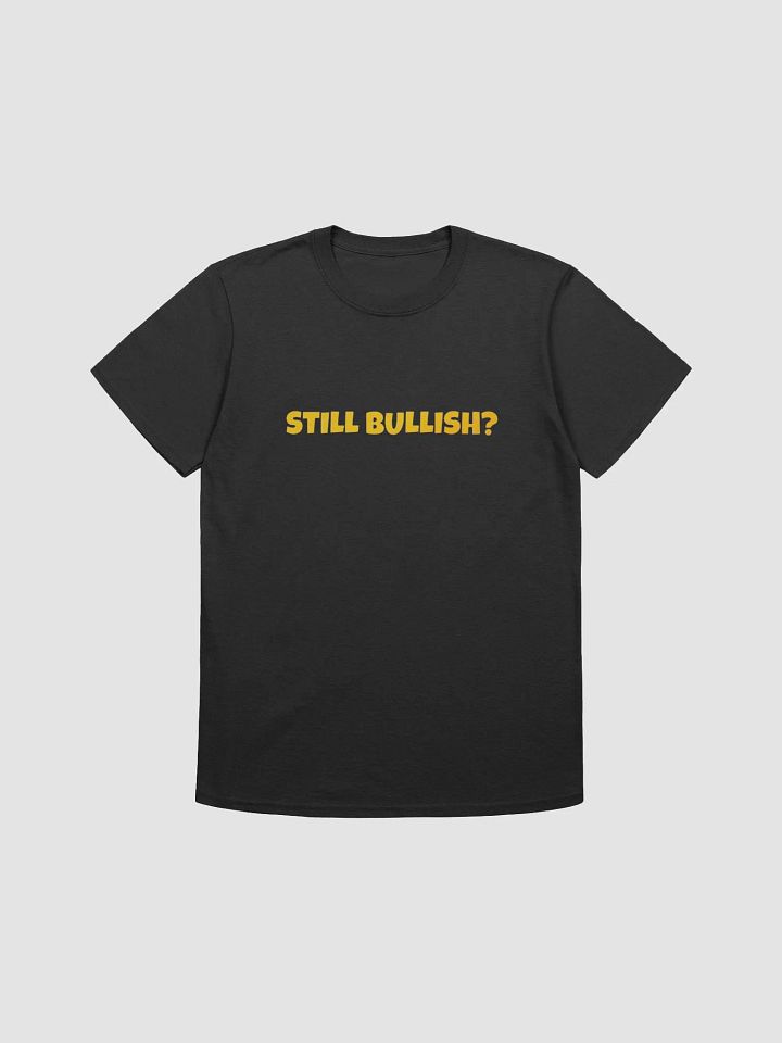 Still Bullish T-Shirt (Unisex) product image (5)