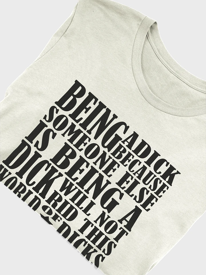 Stop Being A Dick - Black Lettering - Bella+Canvas Supersoft T-Shirt product image (1)