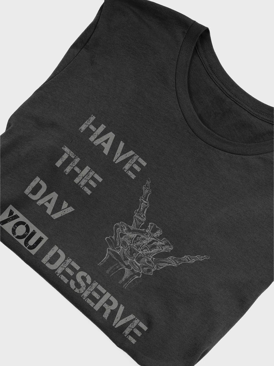 Day You Deserve Unisex T-Shirt product image (26)