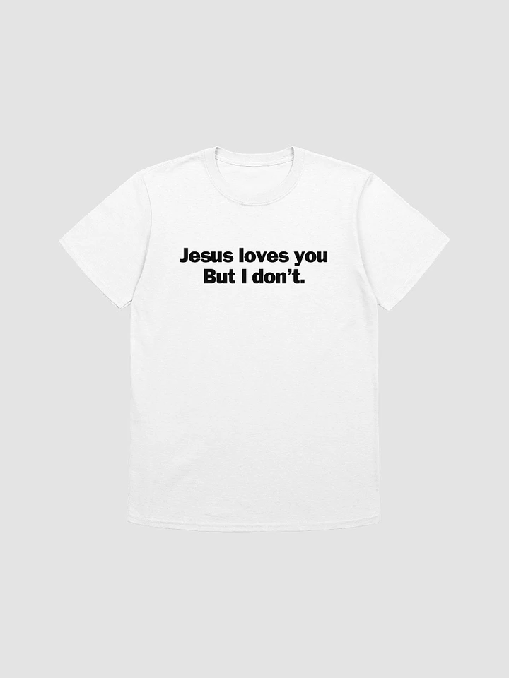 Jesus Loves You But I Don't Unisex T-Shirt V21 product image (7)
