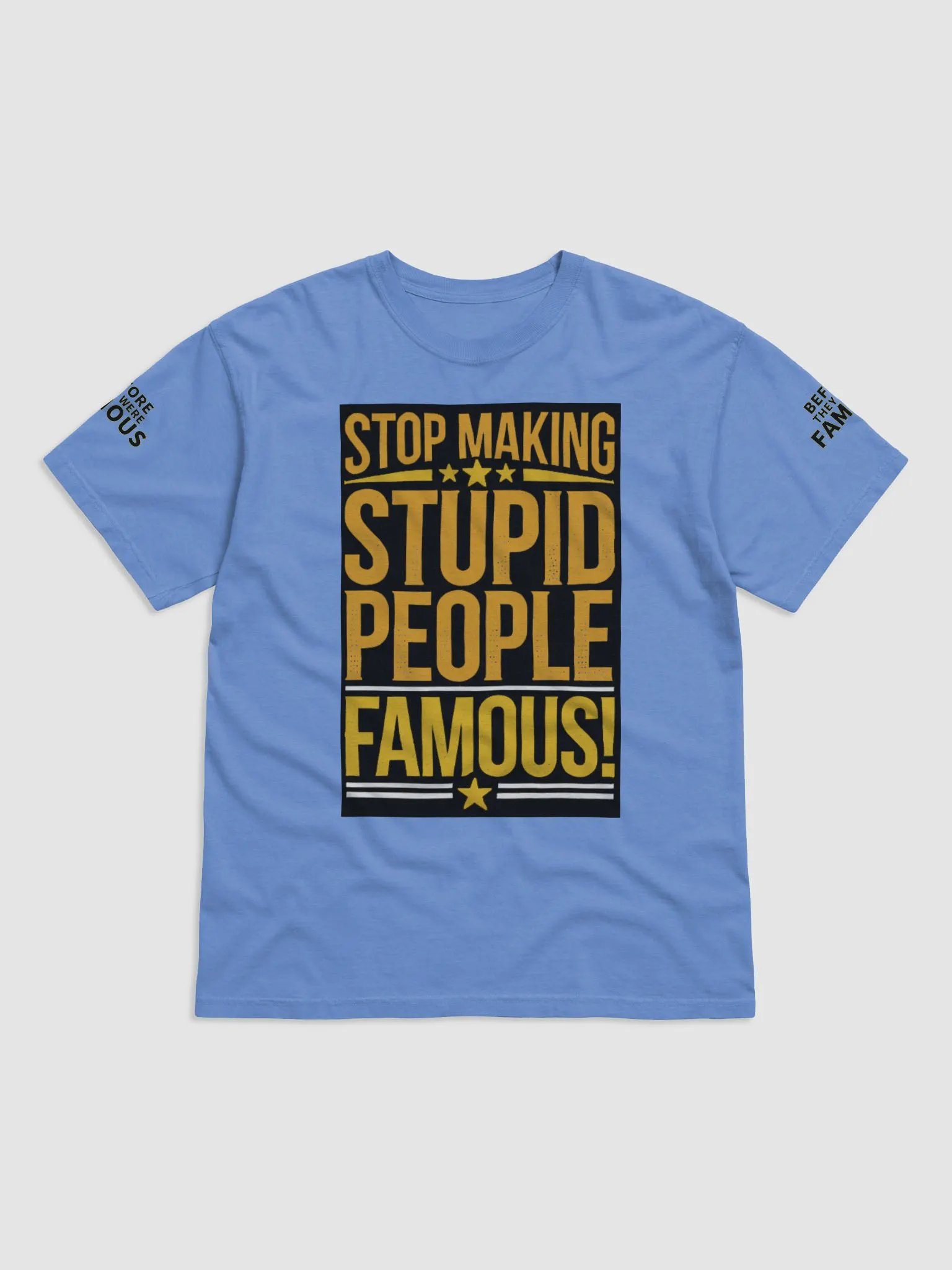 Before They Were Famous - "Stop Making Stupid People Famous" Baby Blue T-Shirt product image (1)