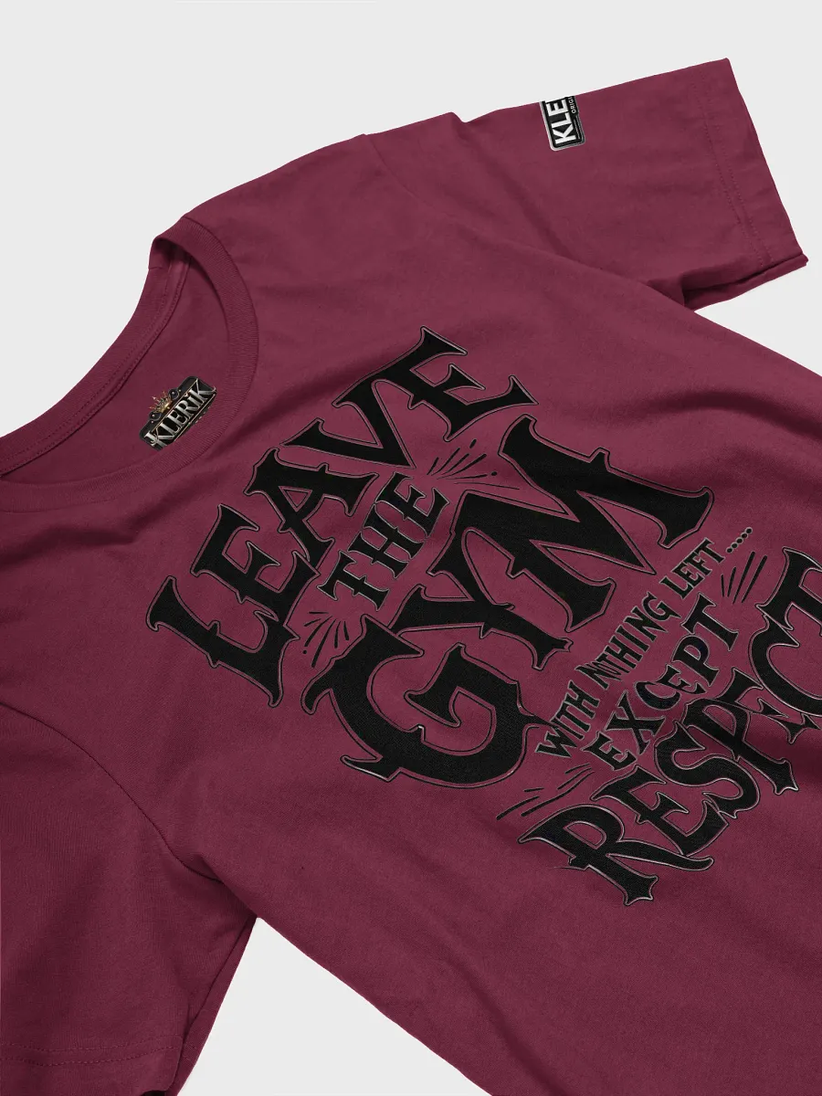 Leave the Gym With nothing left except respect T-Shirt product image (27)
