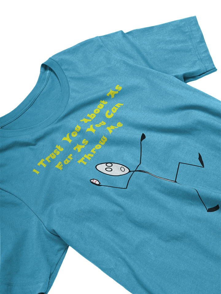 I trust you about as far as you can throw me Unisex T-Shirt product image (2)